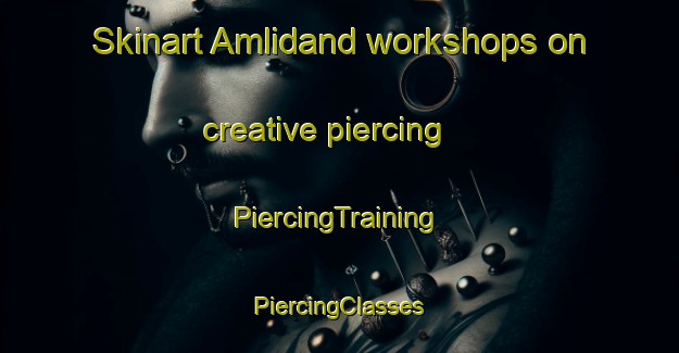 Skinart Amlidand workshops on creative piercing | #PiercingTraining #PiercingClasses #SkinartTraining-India