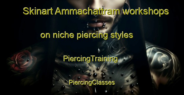 Skinart Ammachattram workshops on niche piercing styles | #PiercingTraining #PiercingClasses #SkinartTraining-India