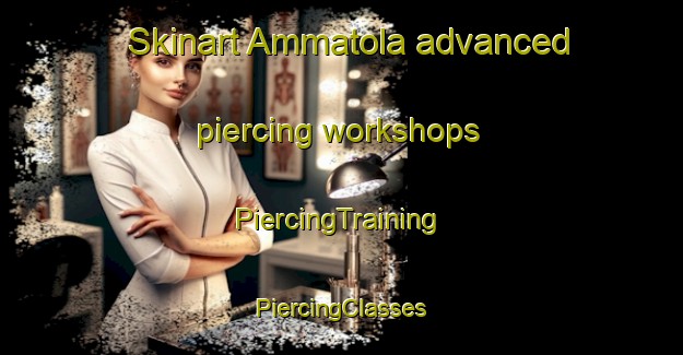 Skinart Ammatola advanced piercing workshops | #PiercingTraining #PiercingClasses #SkinartTraining-India