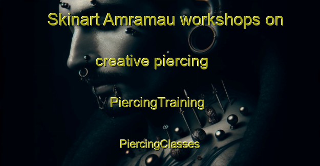 Skinart Amramau workshops on creative piercing | #PiercingTraining #PiercingClasses #SkinartTraining-India