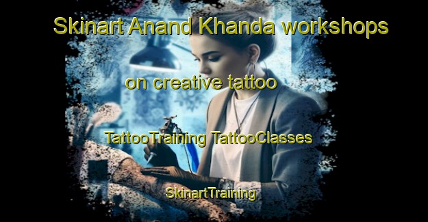 Skinart Anand Khanda workshops on creative tattoo | #TattooTraining #TattooClasses #SkinartTraining-India