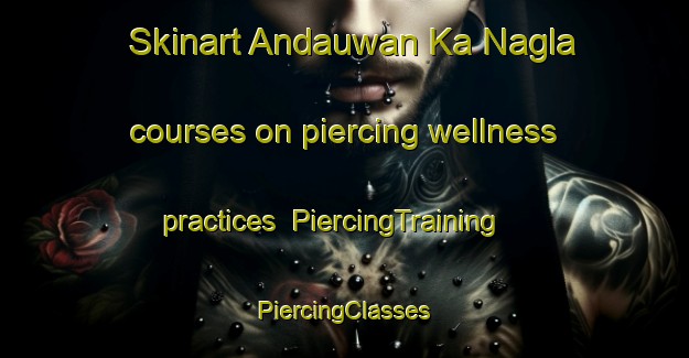 Skinart Andauwan Ka Nagla courses on piercing wellness practices | #PiercingTraining #PiercingClasses #SkinartTraining-India