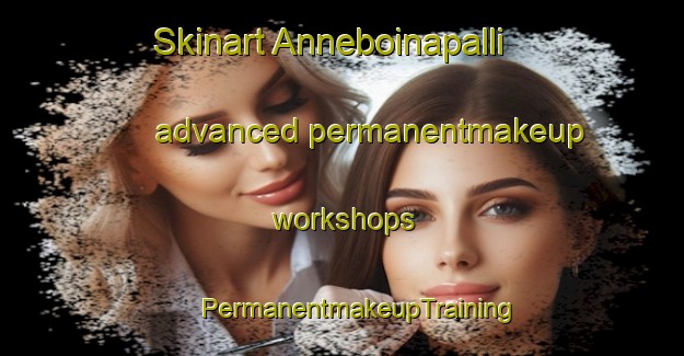 Skinart Anneboinapalli advanced permanentmakeup workshops | #PermanentmakeupTraining #PermanentmakeupClasses #SkinartTraining-India