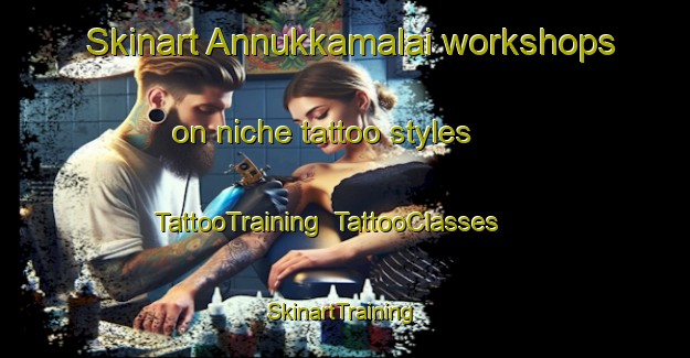 Skinart Annukkamalai workshops on niche tattoo styles | TattooTraining | TattooClasses | SkinartTraining-India