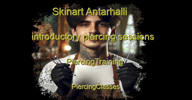 Skinart Antarhalli introductory piercing sessions | #PiercingTraining #PiercingClasses #SkinartTraining-India