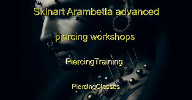 Skinart Arambetta advanced piercing workshops | #PiercingTraining #PiercingClasses #SkinartTraining-India