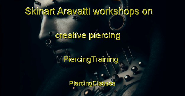 Skinart Aravatti workshops on creative piercing | #PiercingTraining #PiercingClasses #SkinartTraining-India