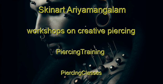 Skinart Ariyamangalam workshops on creative piercing | #PiercingTraining #PiercingClasses #SkinartTraining-India