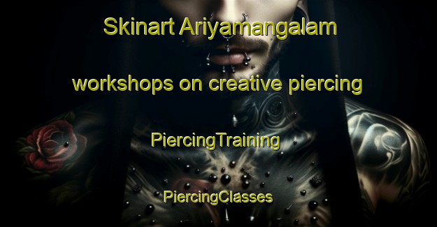 Skinart Ariyamangalam workshops on creative piercing | #PiercingTraining #PiercingClasses #SkinartTraining-India