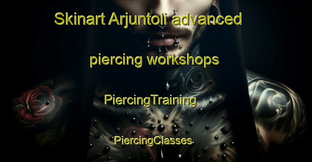 Skinart Arjuntoli advanced piercing workshops | PiercingTraining | PiercingClasses | SkinartTraining-India