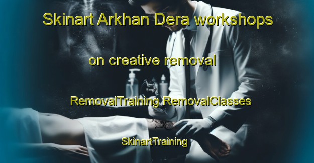 Skinart Arkhan Dera workshops on creative removal | #RemovalTraining #RemovalClasses #SkinartTraining-India