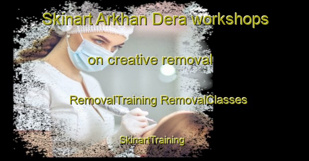 Skinart Arkhan Dera workshops on creative removal | #RemovalTraining #RemovalClasses #SkinartTraining-India