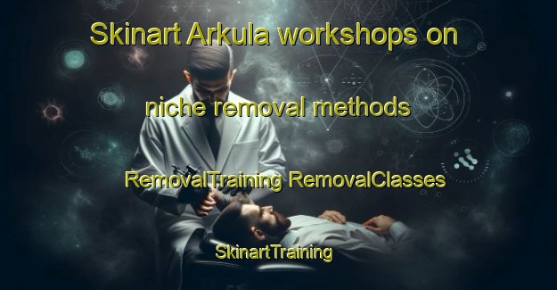 Skinart Arkula workshops on niche removal methods | #RemovalTraining #RemovalClasses #SkinartTraining-India