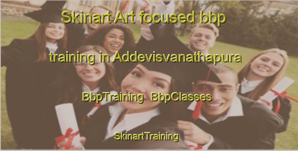 Skinart Art-focused bbp training in Addevisvanathapura | BbpTraining | BbpClasses | SkinartTraining-India