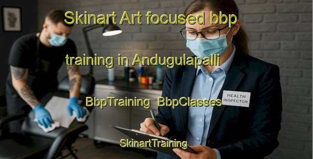 Skinart Art-focused bbp training in Andugulapalli | BbpTraining | BbpClasses | SkinartTraining-India