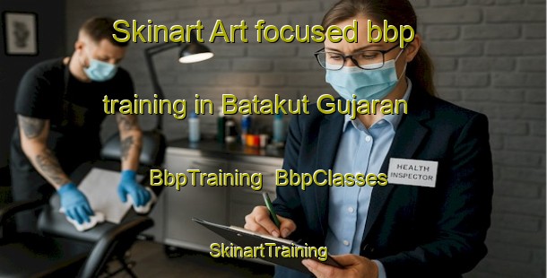 Skinart Art-focused bbp training in Batakut Gujaran | BbpTraining | BbpClasses | SkinartTraining-India