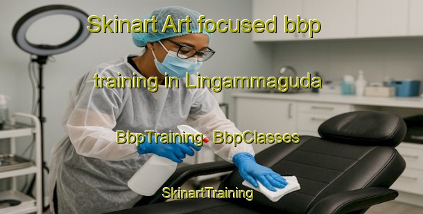 Skinart Art-focused bbp training in Lingammaguda | BbpTraining | BbpClasses | SkinartTraining-India