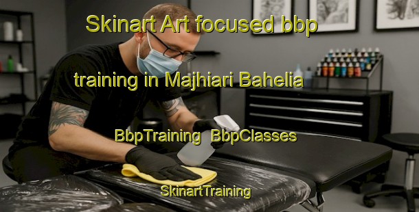 Skinart Art-focused bbp training in Majhiari Bahelia | BbpTraining | BbpClasses | SkinartTraining-India