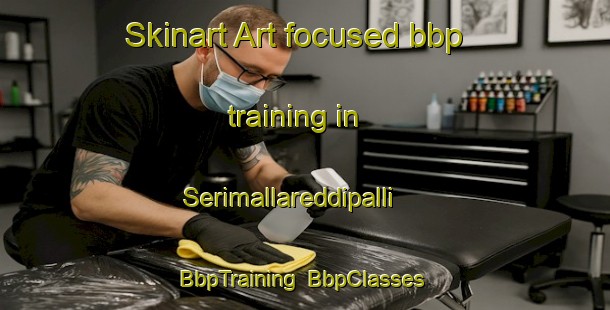 Skinart Art-focused bbp training in Serimallareddipalli | BbpTraining | BbpClasses | SkinartTraining-India