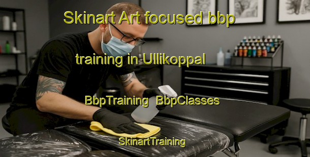 Skinart Art-focused bbp training in Ullikoppal | BbpTraining | BbpClasses | SkinartTraining-India