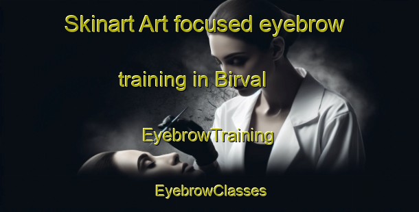 Skinart Art-focused eyebrow training in Birval | EyebrowTraining | EyebrowClasses | SkinartTraining-India