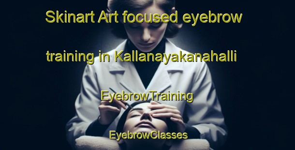 Skinart Art-focused eyebrow training in Kallanayakanahalli | EyebrowTraining | EyebrowClasses | SkinartTraining-India