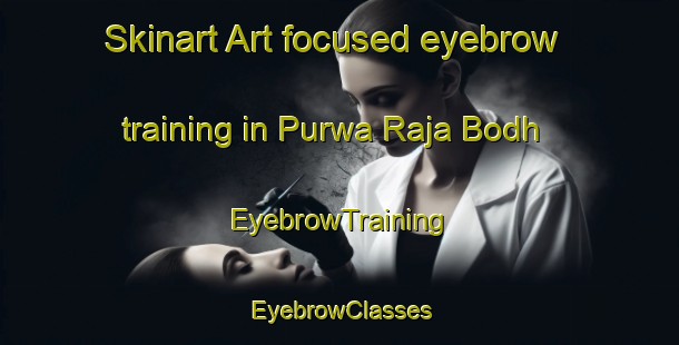 Skinart Art-focused eyebrow training in Purwa Raja Bodh | EyebrowTraining | EyebrowClasses | SkinartTraining-India