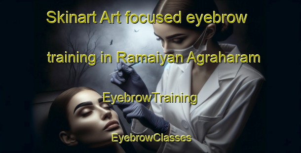 Skinart Art-focused eyebrow training in Ramaiyan Agraharam | EyebrowTraining | EyebrowClasses | SkinartTraining-India