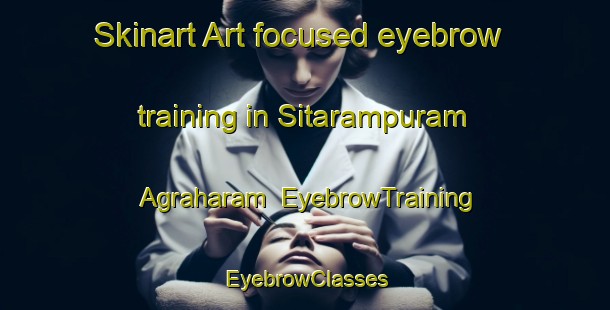Skinart Art-focused eyebrow training in Sitarampuram Agraharam | EyebrowTraining | EyebrowClasses | SkinartTraining-India