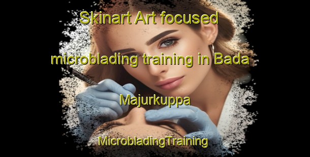 Skinart Art-focused microblading training in Bada Majurkuppa | #MicrobladingTraining #MicrobladingClasses #SkinartTraining-India