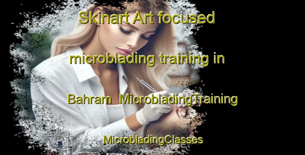 Skinart Art-focused microblading training in Bahram | #MicrobladingTraining #MicrobladingClasses #SkinartTraining-India