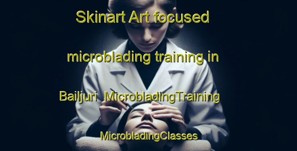 Skinart Art-focused microblading training in Bailjuri | #MicrobladingTraining #MicrobladingClasses #SkinartTraining-India