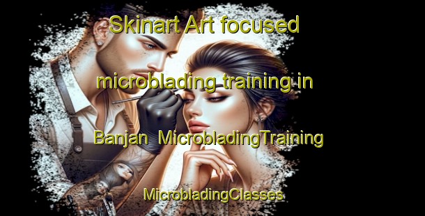 Skinart Art-focused microblading training in Banjan | #MicrobladingTraining #MicrobladingClasses #SkinartTraining-India