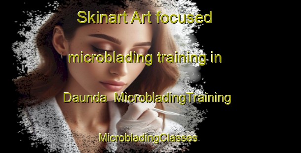 Skinart Art-focused microblading training in Daunda | MicrobladingTraining | MicrobladingClasses | SkinartTraining-India