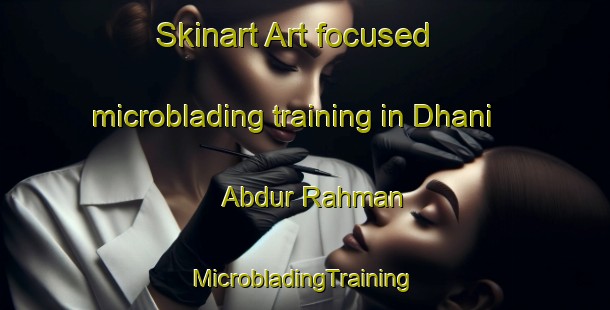 Skinart Art-focused microblading training in Dhani Abdur Rahman | #MicrobladingTraining #MicrobladingClasses #SkinartTraining-India