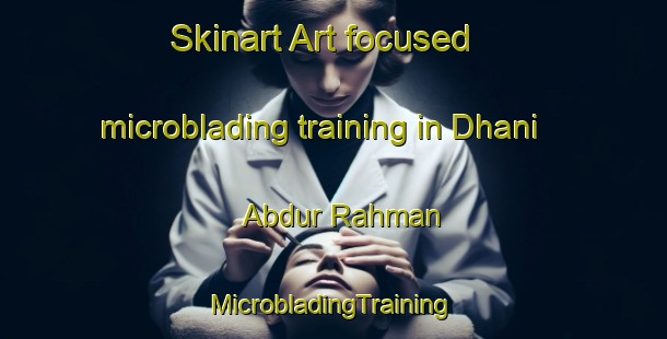 Skinart Art-focused microblading training in Dhani Abdur Rahman | #MicrobladingTraining #MicrobladingClasses #SkinartTraining-India