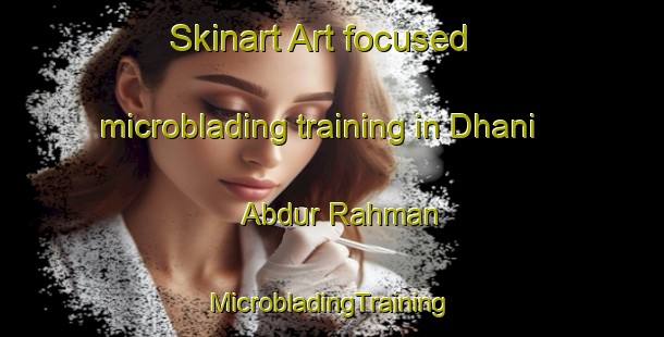 Skinart Art-focused microblading training in Dhani Abdur Rahman | #MicrobladingTraining #MicrobladingClasses #SkinartTraining-India