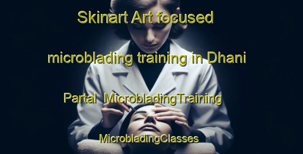 Skinart Art-focused microblading training in Dhani Partal | MicrobladingTraining | MicrobladingClasses | SkinartTraining-India