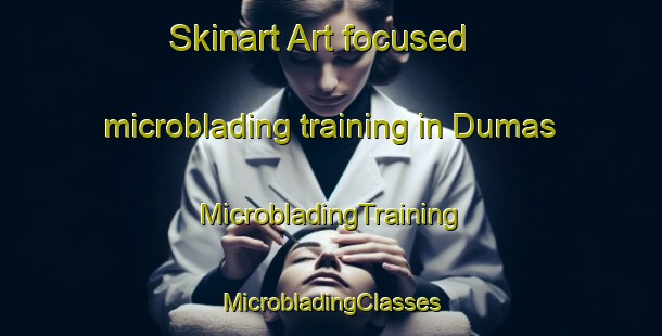 Skinart Art-focused microblading training in Dumas | #MicrobladingTraining #MicrobladingClasses #SkinartTraining-India