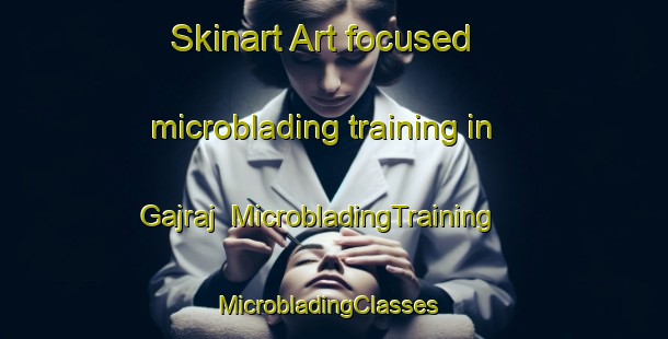 Skinart Art-focused microblading training in Gajraj | MicrobladingTraining | MicrobladingClasses | SkinartTraining-India