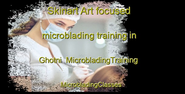Skinart Art-focused microblading training in Ghotni | MicrobladingTraining | MicrobladingClasses | SkinartTraining-India