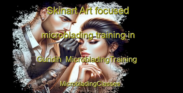 Skinart Art-focused microblading training in Guridih | MicrobladingTraining | MicrobladingClasses | SkinartTraining-India