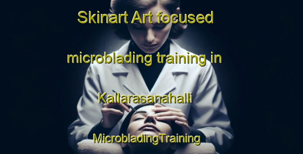 Skinart Art-focused microblading training in Kallarasanahalli | MicrobladingTraining | MicrobladingClasses | SkinartTraining-India