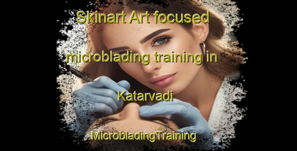 Skinart Art-focused microblading training in Katarvadi | MicrobladingTraining | MicrobladingClasses | SkinartTraining-India