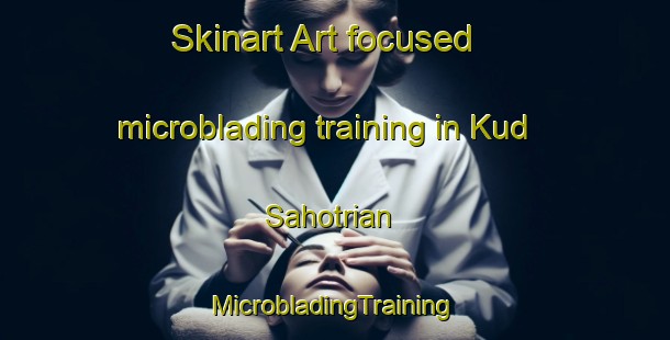 Skinart Art-focused microblading training in Kud Sahotrian | #MicrobladingTraining #MicrobladingClasses #SkinartTraining-India