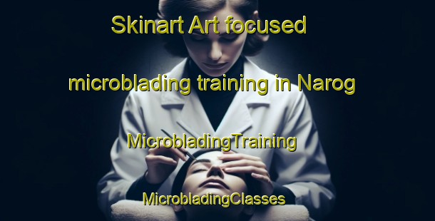 Skinart Art-focused microblading training in Narog | MicrobladingTraining | MicrobladingClasses | SkinartTraining-India