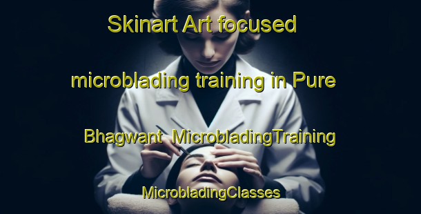 Skinart Art-focused microblading training in Pure Bhagwant | #MicrobladingTraining #MicrobladingClasses #SkinartTraining-India