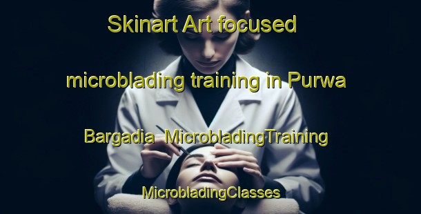 Skinart Art-focused microblading training in Purwa Bargadia | #MicrobladingTraining #MicrobladingClasses #SkinartTraining-India