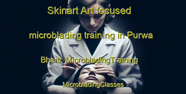 Skinart Art-focused microblading training in Purwa Bharti | #MicrobladingTraining #MicrobladingClasses #SkinartTraining-India