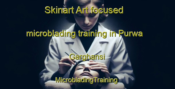 Skinart Art-focused microblading training in Purwa Garghansi | #MicrobladingTraining #MicrobladingClasses #SkinartTraining-India